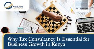Why Tax Consultancy Is Essential for Business Growth in Kenya